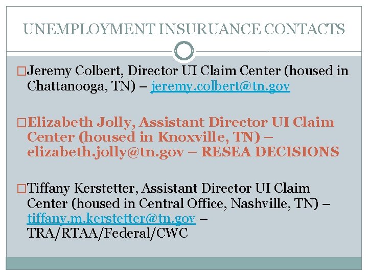 UNEMPLOYMENT INSURUANCE CONTACTS �Jeremy Colbert, Director UI Claim Center (housed in Chattanooga, TN) –