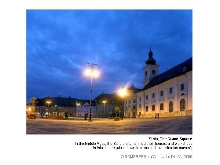 Sibiu, The Grand Square In the Middle Ages, the Sibiu craftsmen had their houses