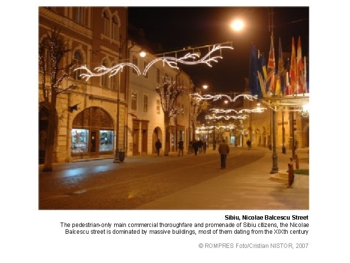 Sibiu, Nicolae Balcescu Street The pedestrian-only main commercial thoroughfare and promenade of Sibiu citizens,