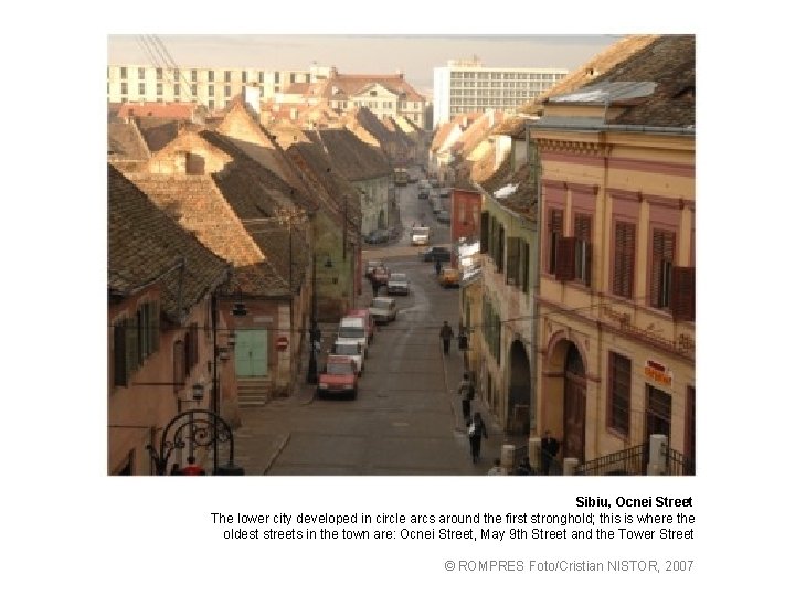 Sibiu, Ocnei Street The lower city developed in circle arcs around the first stronghold;