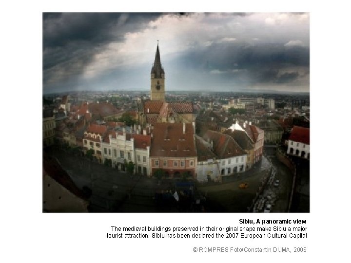 Sibiu, A panoramic view The medieval buildings preserved in their original shape make Sibiu
