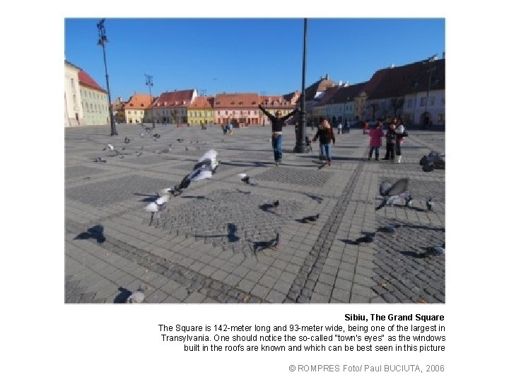 Sibiu, The Grand Square The Square is 142 -meter long and 93 -meter wide,