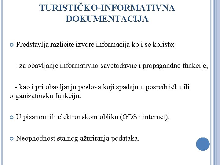 TURISTIČKO-INFORMATIVNA DOKUMENTACIJA Predstavlja različite izvore informacija koji se koriste: - za obavljanje informativno-savetodavne i