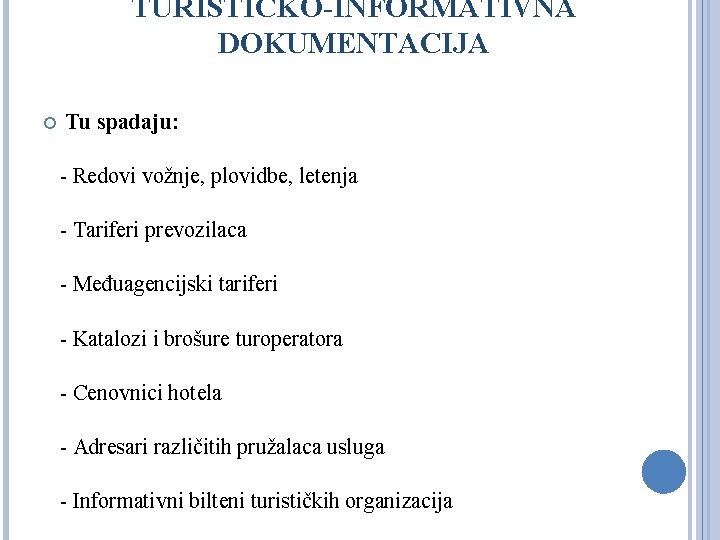 TURISTIČKO-INFORMATIVNA DOKUMENTACIJA Tu spadaju: - Redovi vožnje, plovidbe, letenja - Tariferi prevozilaca - Međuagencijski