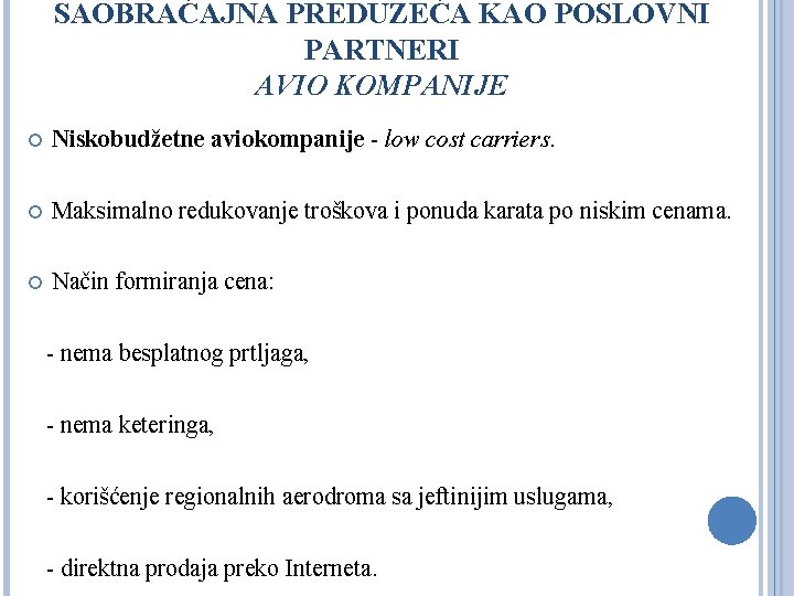 SAOBRAĆAJNA PREDUZEĆA KAO POSLOVNI PARTNERI AVIO KOMPANIJE Niskobudžetne aviokompanije - low cost carriers. Maksimalno