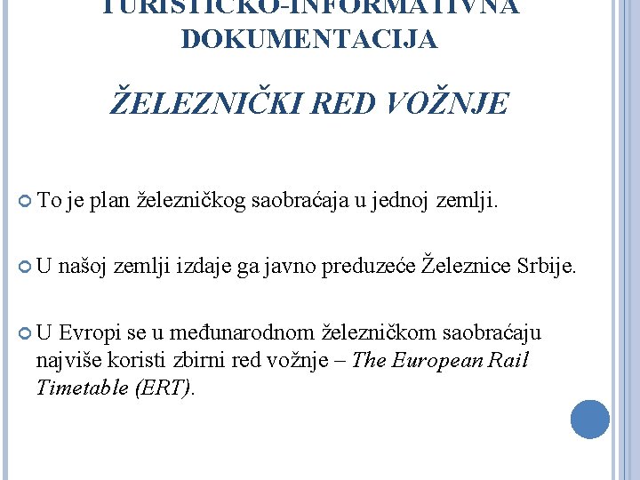 TURISTIČKO-INFORMATIVNA DOKUMENTACIJA ŽELEZNIČKI RED VOŽNJE To U U je plan železničkog saobraćaja u jednoj