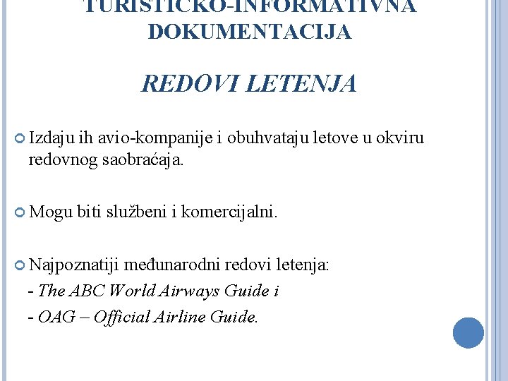 TURISTIČKO-INFORMATIVNA DOKUMENTACIJA REDOVI LETENJA Izdaju ih avio-kompanije i obuhvataju letove u okviru redovnog saobraćaja.