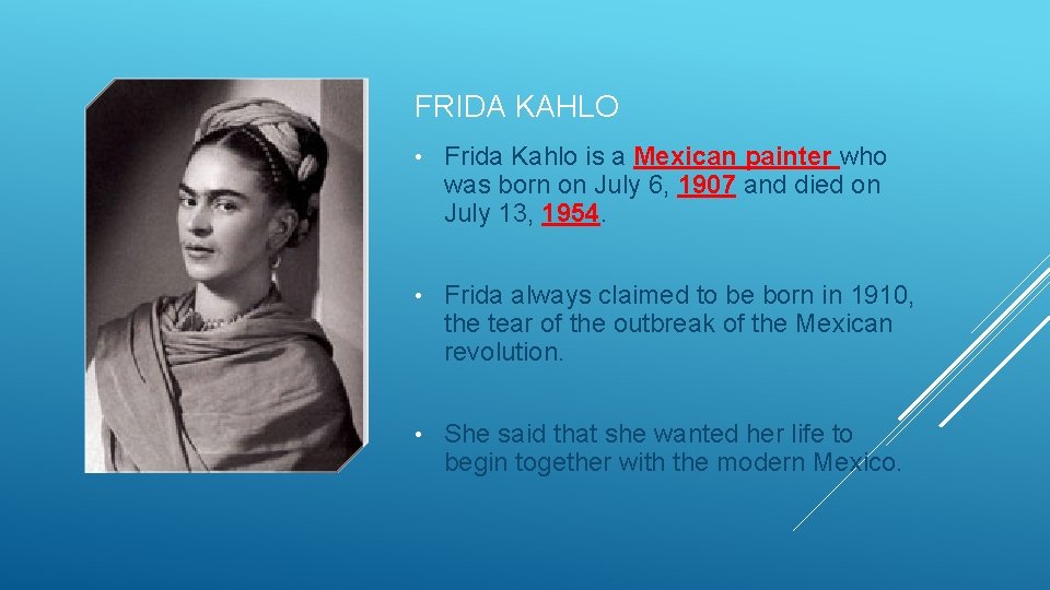 FRIDA KAHLO • Frida Kahlo is a Mexican painter who was born on July
