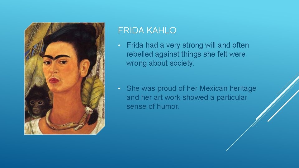 FRIDA KAHLO • Frida had a very strong will and often rebelled against things