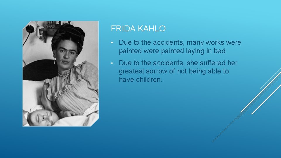 FRIDA KAHLO • Due to the accidents, many works were painted laying in bed.