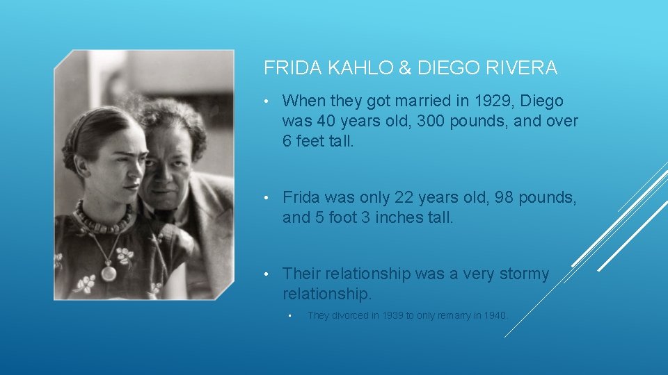 FRIDA KAHLO & DIEGO RIVERA • When they got married in 1929, Diego was