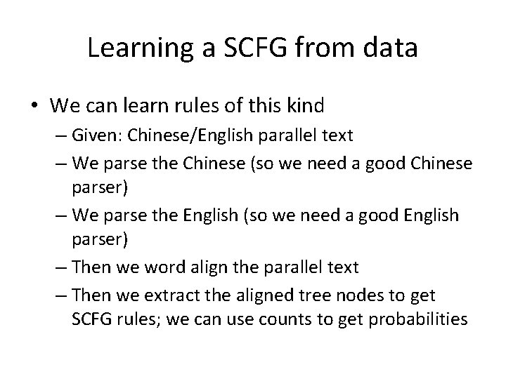 Learning a SCFG from data • We can learn rules of this kind –