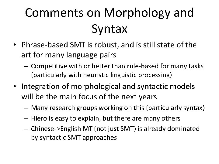 Comments on Morphology and Syntax • Phrase-based SMT is robust, and is still state