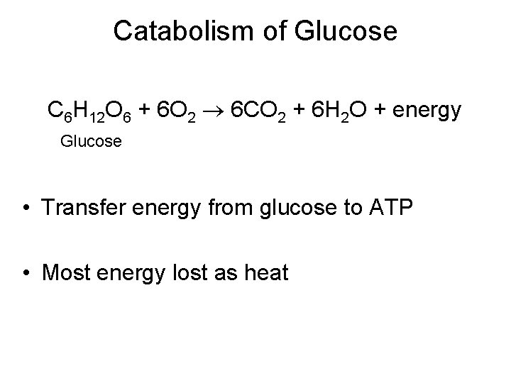 Catabolism of Glucose C 6 H 12 O 6 + 6 O 2 6