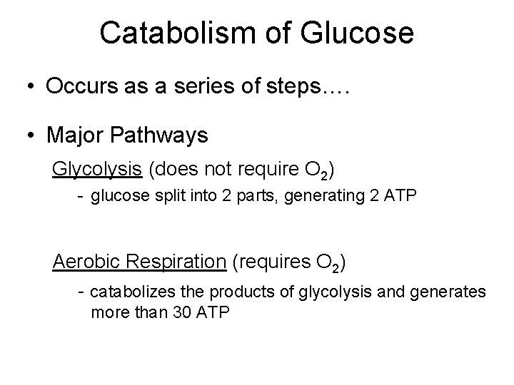 Catabolism of Glucose • Occurs as a series of steps…. • Major Pathways Glycolysis