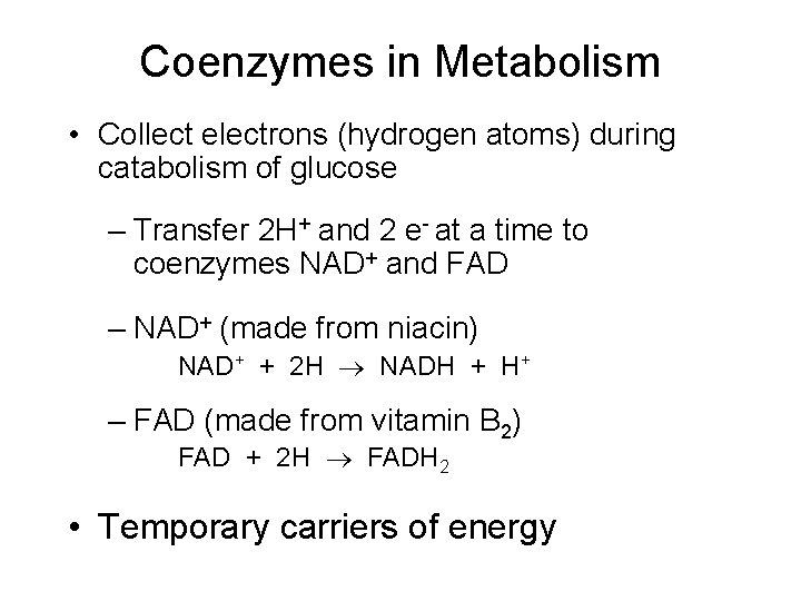 Coenzymes in Metabolism • Collect electrons (hydrogen atoms) during catabolism of glucose – Transfer