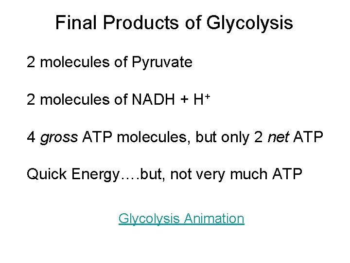 Final Products of Glycolysis 2 molecules of Pyruvate 2 molecules of NADH + H+