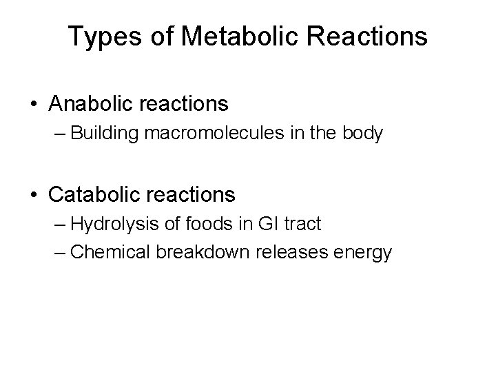 Types of Metabolic Reactions • Anabolic reactions – Building macromolecules in the body •