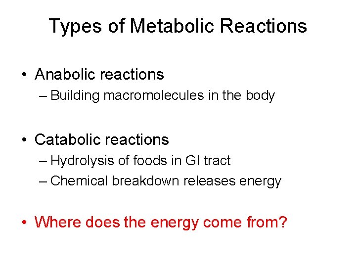 Types of Metabolic Reactions • Anabolic reactions – Building macromolecules in the body •