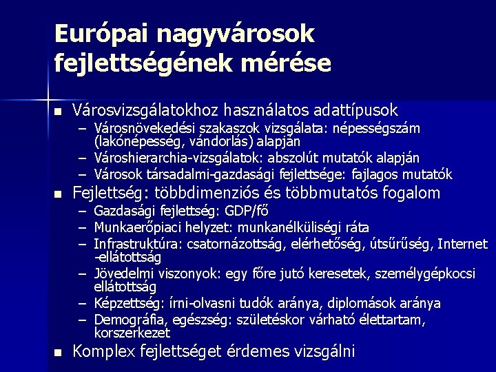 Európai nagyvárosok fejlettségének mérése n Városvizsgálatokhoz használatos adattípusok – Városnövekedési szakaszok vizsgálata: népességszám (lakónépesség,