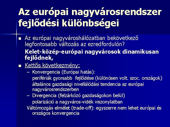 Az európai nagyvárosrendszer fejlődési különbségei n n Az európai nagyvároshálózatban bekövetkező legfontosabb változás az