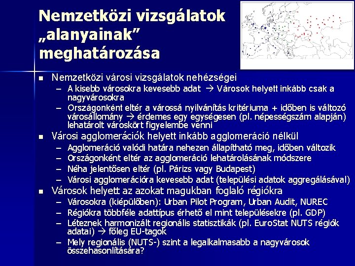 Nemzetközi vizsgálatok „alanyainak” meghatározása n Nemzetközi városi vizsgálatok nehézségei – A kisebb városokra kevesebb