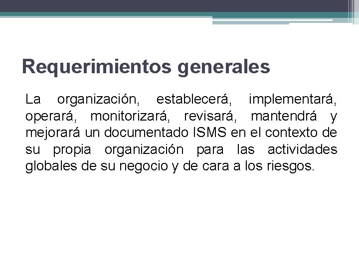 Requerimientos generales La organización, establecerá, implementará, operará, monitorizará, revisará, mantendrá y mejorará un documentado