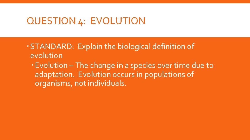 QUESTION 4: EVOLUTION STANDARD: Explain the biological definition of evolution Evolution – The change