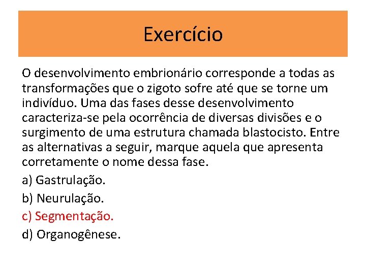 Exercício O desenvolvimento embrionário corresponde a todas as transformações que o zigoto sofre até