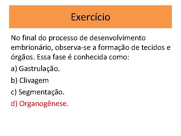 Exercício No final do processo de desenvolvimento embrionário, observa-se a formação de tecidos e