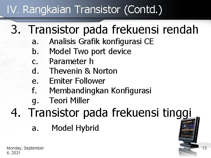 IV. Rangkaian Transistor (Contd. ) 3. Transistor pada frekuensi rendah a. b. c. d.