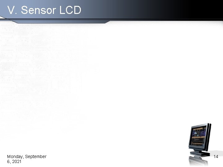V. Sensor LCD Monday, September 6, 2021 14 