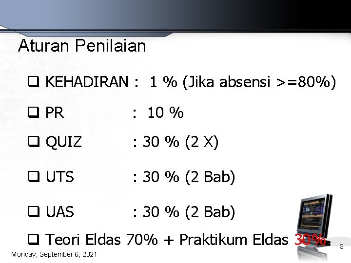 Aturan Penilaian q KEHADIRAN : 1 % (Jika absensi >=80%) q PR : 10