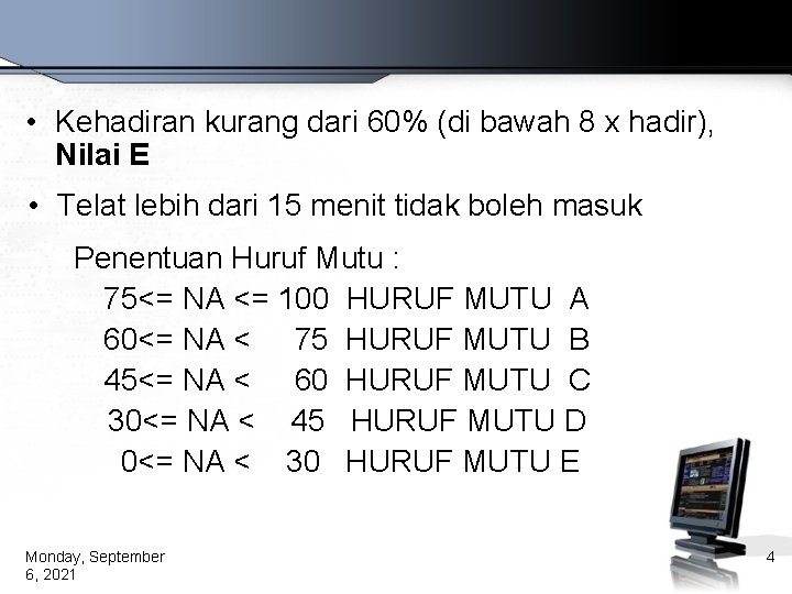  • Kehadiran kurang dari 60% (di bawah 8 x hadir), Nilai E •