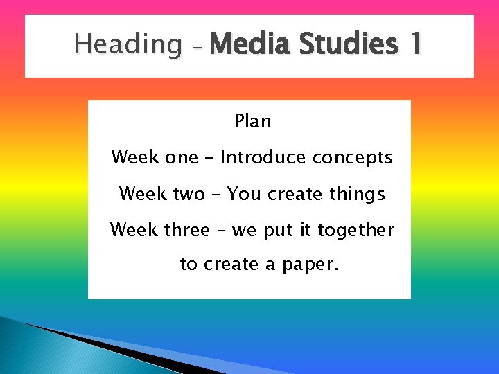 Heading – Media Studies 1 Plan Week one – Introduce concepts Week two –