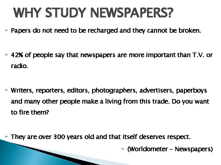 WHY STUDY NEWSPAPERS? Papers do not need to be recharged and they cannot be