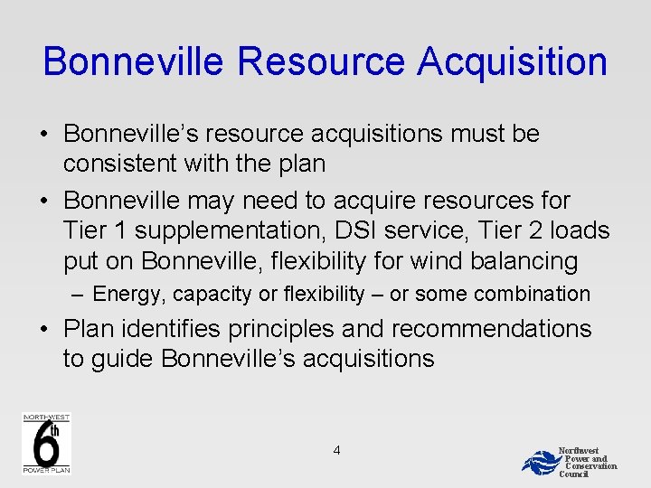 Bonneville Resource Acquisition • Bonneville’s resource acquisitions must be consistent with the plan •