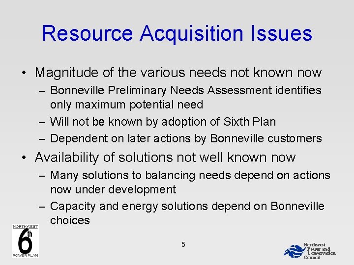 Resource Acquisition Issues • Magnitude of the various needs not known now – Bonneville