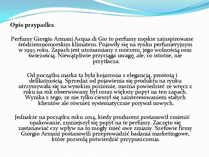 Opis przypadku Perfumy Giorgio Armani Acqua di Gio to perfumy męskie zainspirowane śródziemnomorskim klimatem.