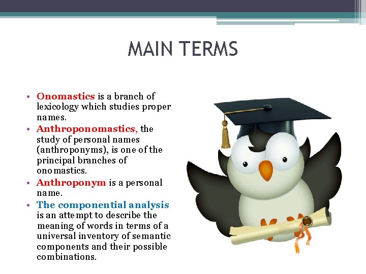 MAIN TERMS • Onomastics is a branch of lexicology which studies proper names. •