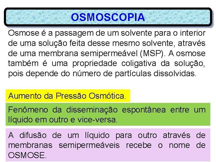 OSMOSCOPIA Osmose é a passagem de um solvente para o interior de uma solução