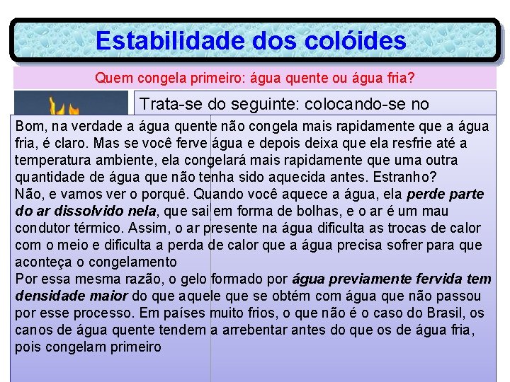 Estabilidade dos colóides Quem congela primeiro: água quente ou água fria? Trata-se do seguinte: