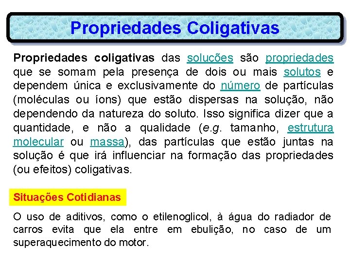 Propriedades Coligativas Propriedades coligativas das soluções são propriedades que se somam pela presença de