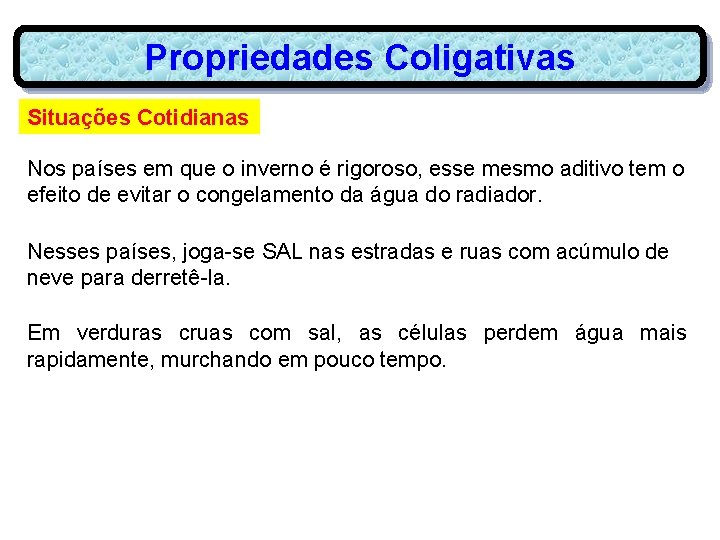 Propriedades Coligativas Situações Cotidianas Nos países em que o inverno é rigoroso, esse mesmo