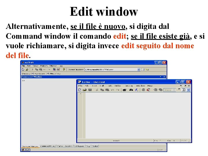 Edit window Alternativamente, se il file è nuovo, si digita dal Command window il