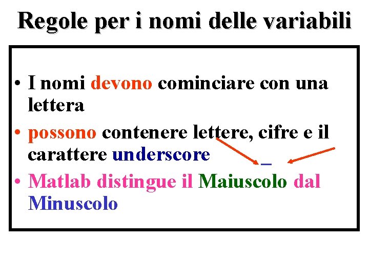 Regole per i nomi delle variabili • I nomi devono cominciare con una lettera