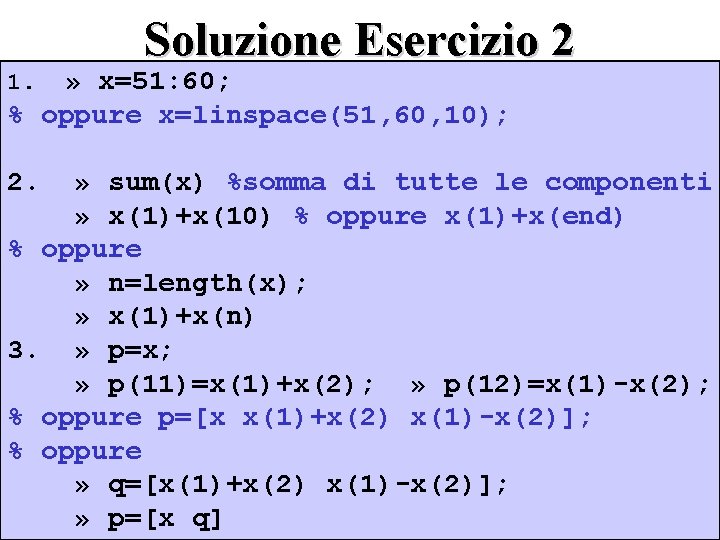 Soluzione Esercizio 2 » x=51: 60; % oppure x=linspace(51, 60, 10); 1. 2. »