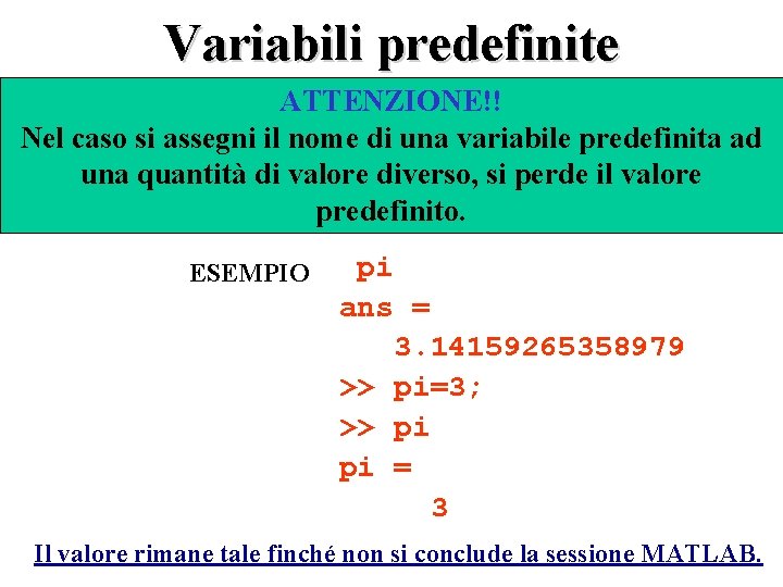 Variabili predefinite ATTENZIONE!! Nel caso si assegni il nome di una variabile predefinita ad
