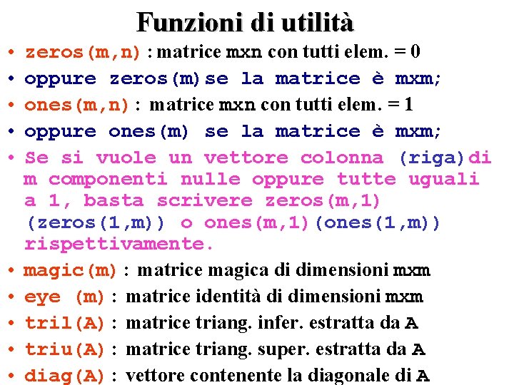 Funzioni di utilità • • • zeros(m, n): matrice mxn con tutti elem. =