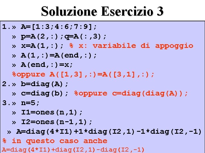 Soluzione Esercizio 3 1. » A=[1: 3; 4: 6; 7: 9]; » p=A(2, :